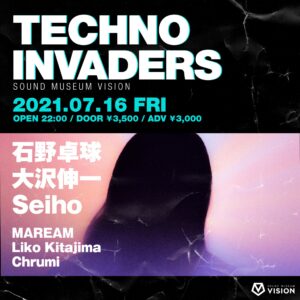 今夜7/16(金) TECHNO INVADERS @渋谷VISION