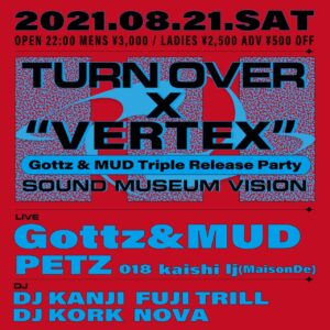 今夜8/21(土) 『TURN OVER × "VERTEX"Gottz & MUD Triple Release Party』 @渋谷VISION